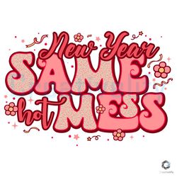 new year same hot mess svg file digital download