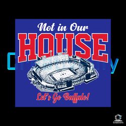 not in our house lets go svg buffalo bills file digital