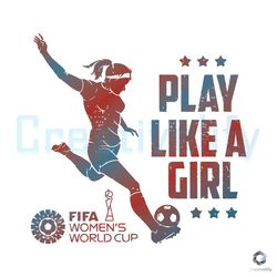 play like a girl svg fifa womens world cup digital file