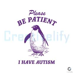 please be patient i have autism svg funny saying file