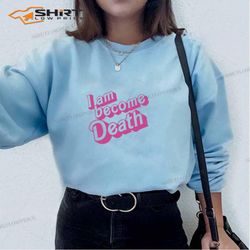 barbie font now i am become death barbenheimer sweatshirt