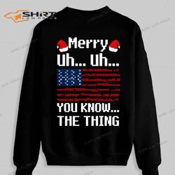 merry uh uh you know the thing christmas sweatshirt