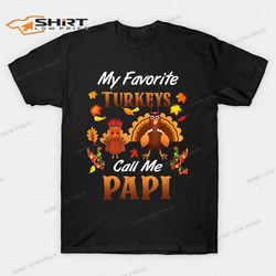 my favorite turkeys call me papi thanksgiving t-shirt