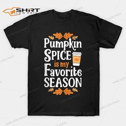pumpkin spice is my favorite season funny thanksgiving t-shirt