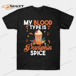 pumpkin spice my blood type is pumpkin cute fall leaves t-shirt
