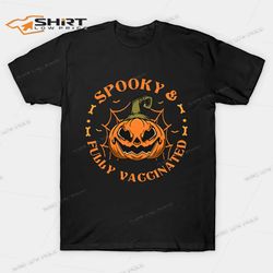 pumpkin spooky and fully vaccinated t-shirt
