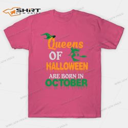 queens of halloween are born in october halloween t-shirt