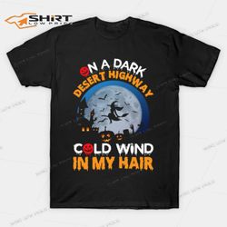 on a dark desert highway cold wind in my hair halloween t-shirt