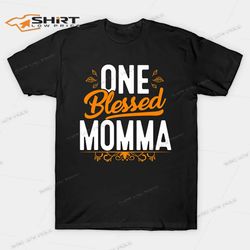 one blessed momma thanksgiving day t-shirt
