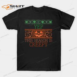 orange spooky halloween pumpkin yep this season is creepy t-shirt