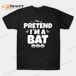 pretend im a bat funny halloween shirt