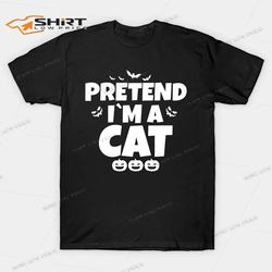 pretend im a cat funny halloween shirt