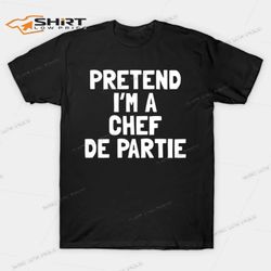 pretend im a chef de partie halloween t-shirt