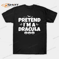pretend im a dracula funny halloween shirt