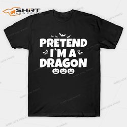 pretend im a dragon funny halloween shirt