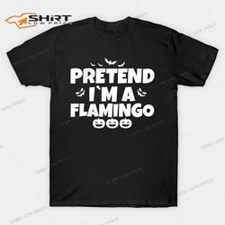 pretend im a flamingo funny halloween shirt