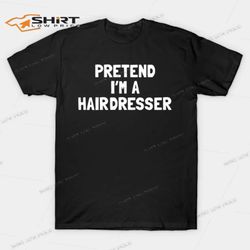 pretend im a hairdresser halloween t-shirt