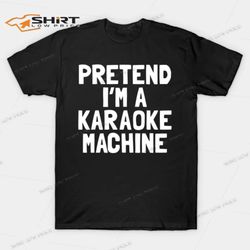 pretend im a karaoke machine halloween t-shirt