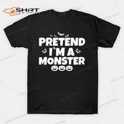 pretend im a monster funny halloween shirt