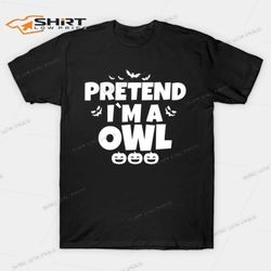 pretend im a owl halloween t-shirt