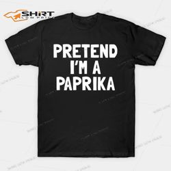 pretend im a paprika halloween costume t-shirt