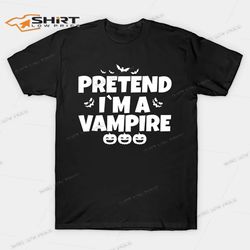 pretend im a vampire funny halloween shirt