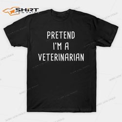 pretend im a veterinarian halloween costume t-shirt