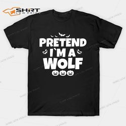 pretend im a wolf funny halloween shirt