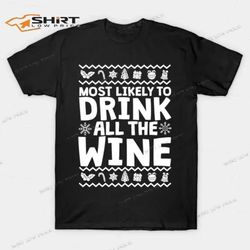 ugly most likely to drink all the wine merry christmas 2023 t-shirt