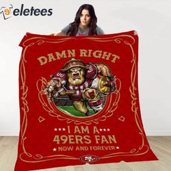 damn right i am a 49ers fan now and forever blanket