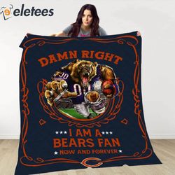 damn right i am a bears fan now and forever blanket