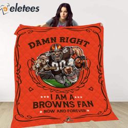 damn right i am a browns fan now and forever blanket