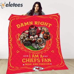 damn right i am a chiefs fan now and forever blanket