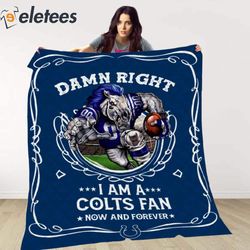 damn right i am a colts fan now and forever blanket