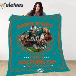 damn right i am a dolphins fan now and forever blanket