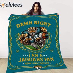 damn right i am a jaguars fan now and forever blanket