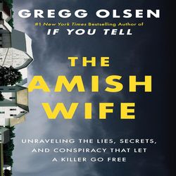 the amish wife unraveling the lies, secrets, and conspiracy that let a killer go free by gregg olsen