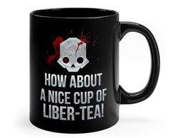 helldivers inspired mug, how about a nice cup of liber tea funny mug 11oz, 15oz