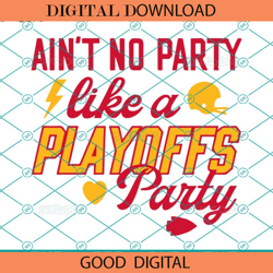 ain't no party like a playoffs party svg, mahomes svg, kansas city svg, red king,nfl svg,super bowl svg,football svg, nf