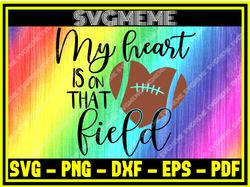 my heart is on that field svg png dxf eps pdf clipart for cricut football svg di,nfl svg,nfl football,super bowl, super