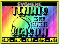 tennis is my favorite season svg png dxf eps pdf clipart for cricut tennis svg d,nfl svg,nfl football,super bowl, super