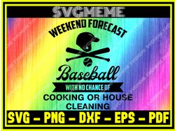 weekend forecast baseball with no chance of cooking or house cleaning svg png dx,nfl svg,nfl football,super bowl, super