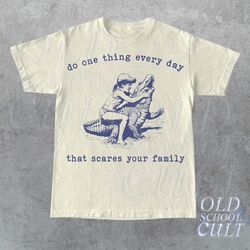 do one thing every day that scares your family retro t-shirt, vintage 90s crocodile t-shirt, funny 90s shirt