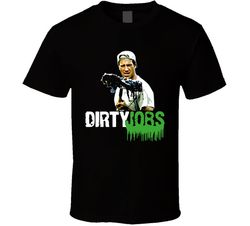 dirty jobs mike rowe t shirt