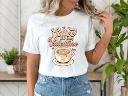 coffee is my valentine shirt, valentine shirt, valentines day shirt, valentines day shirt, funny valentine shirt, valent