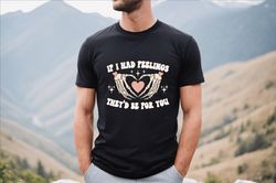 if i had feelings theyd be for you, valentine shirt, valentines day sweatshirt, valentines day shirt, funny valentine sh