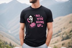 no you hang up shirt, valentine shirt, valentines day sweatshirt, valentines day shirt,funny valentine shirt,horror movi