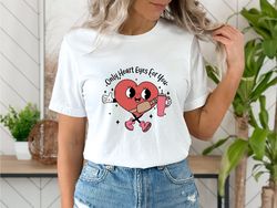 only heart eyes for you tshirt, valentine shirt, valentines day shirt, funny valentine shirt, valentines day, 14th febru