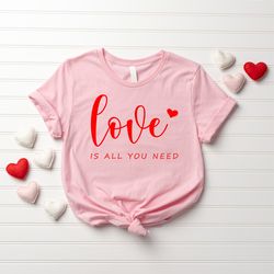 love is all you need shirt, valentines shirt, cute valentines day shirt, women valentine shirt, love shirt, heart shirt