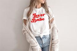 lover babe shirt, valentines shirt, valentine gift, love shirt for women, love tshirt, valentines day, gift for her, lov